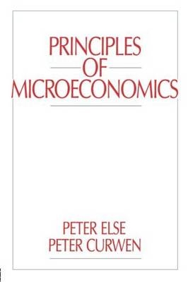 Principles of Microeconomics - Peter Curwen, Peter Else