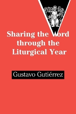 Sharing the Word Through the Liturgical Year - Gustavo Gutierrez