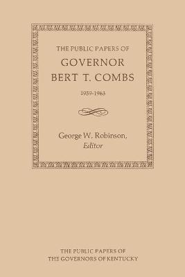 The Public Papers of Governor Bert T. Combs - Bert T. Combs