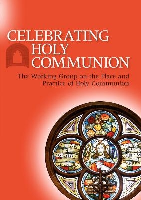 Celebrating Holy Communion -  The Working Group on the Place and Practice of Holy Communion