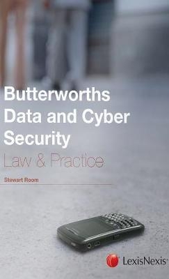 Butterworths Data and Cyber Security Law & Practice - Stewart Room