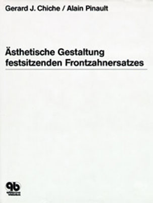 Ästhetische Gestaltung festsitzenden Frontzahnersatzes - Gerard Chiche, Alain Pinault