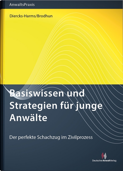 Basiswissen und Strategien für junge Anwälte - Kerstin Diercks-Harms, Rüdiger Brodhun