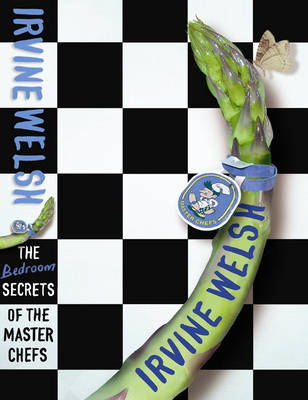 The Bedroom Secrets of the Master Chefs - Irvine Welsh