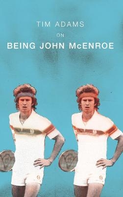 On Being John McEnroe - Tim Adams