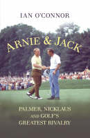 Arnie & Jack - Ian O'Connor