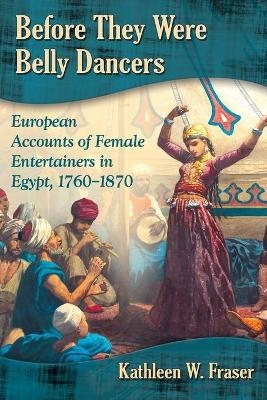 Before They Were Belly Dancers - Kathleen W. Fraser