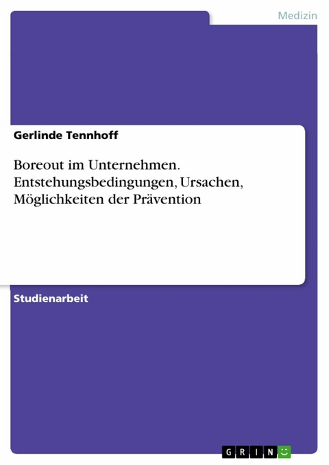 Boreout im Unternehmen. Entstehungsbedingungen, Ursachen,  Möglichkeiten der Prävention - Gerlinde Tennhoff