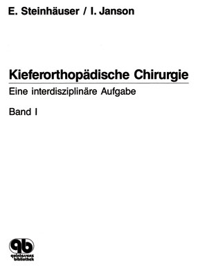 Kieferorthopädische Chirurgie. Eine interdisziplinäre Aufgabe / Kieferorthopädische Chirurgie Band 1 - Emil W Steinhäuser, Ingrid Janson