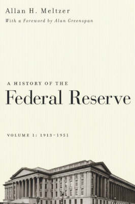 A History of the Federal Reserve, Volume 1: 1913 - 1951 - Allan H. Meltzer