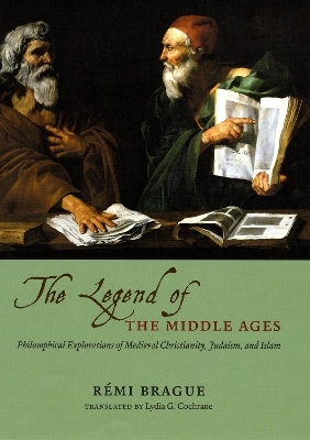 THE LEGEND OF THE MIDDLE AGES - PHILOSOPHICALEXPLORATIONS OF MEDIEVAL CHRISTIANITY, JUDAISM,AND ISLAM - Remi Brague