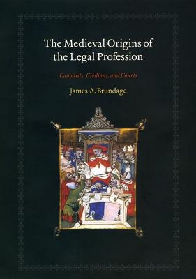 The Medieval Origins of the Legal Profession - James A. Brundage