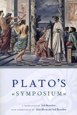 Plato`s Symposium – A Translation by Seth Benardete with Commentaries by Allan Bloom and Seth Benardete - Plato Plato, Seth Benardete