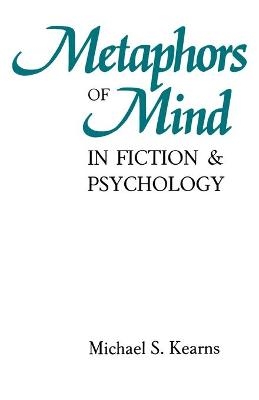 Metaphors of Mind in Fiction and Psychology - Michael S. Kearns