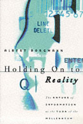 Holding On to Reality - Albert Borgmann