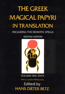 The Greek Magical Papyri in Translation, Including the Demotic Spells, Volume 1 - Hans Dieter Betz