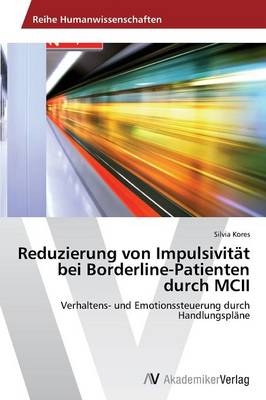 Reduzierung von Impulsivität bei Borderline-Patienten durch MCII - Silvia Kores