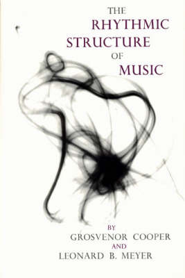 The Rhythmic Structure of Music - Grosvenor Cooper, Leonard B. Meyer