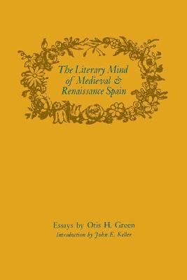 The Literary Mind of Medieval and Renaissance Spain - Otis H. Green