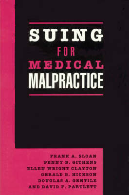 Suing for Medical Malpractice - Frank A. Sloan, Penny B. Githens, Ellen Wright Clayton, Gerald B. Hickson