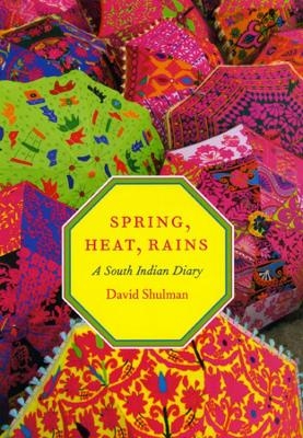 Spring, Heat, Rains - David Shulman