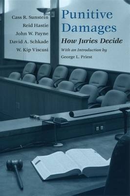 Punitive Damages - Cass R. Sunstein, Reid Hastie, John W. Payne, David A. Schkade, W. Kip Viscusi