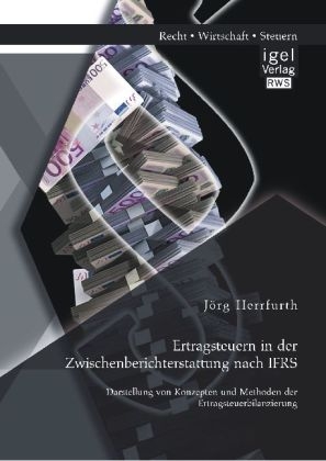 Ertragsteuern in der Zwischenberichterstattung nach IFRS: Darstellung von Konzepten und Methoden der Ertragsteuerbilanzierung - Jörg Herrfurth