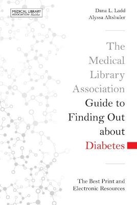 The Medical Library Association Guide to Finding Out About Diabetes - Dana L. Ladd, Alyssa Altschuler