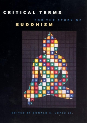 Critical Terms for the Study of Buddhism - Donald S. Lopez Jr.