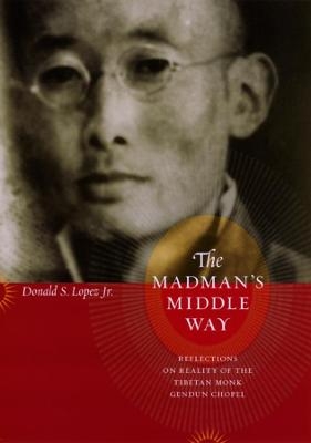 The Madman's Middle Way - Donald S. Lopez Jr.