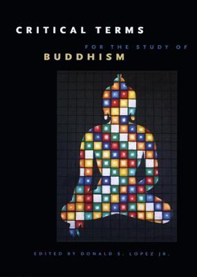 Critical Terms for the Study of Buddhism - Donald S. Lopez Jr.