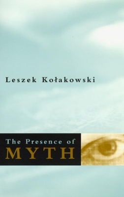 The Presence of Myth - Leszek Kolakowski