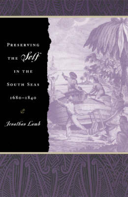 Preserving the Self in the South Seas, 1680-1840 - Jonathan Lamb