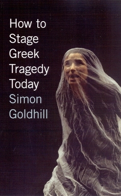 How to Stage Greek Tragedy Today - Simon Goldhill