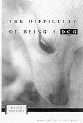 The Difficulty of Being a Dog - Roger Grenier