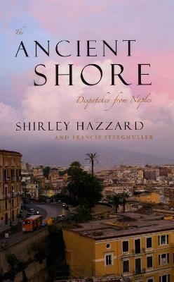 The Ancient Shore - Shirley Hazzard, Francis Steegmuller