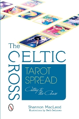 The Celtic Cross Tarot Spread - Shannon MacLeod