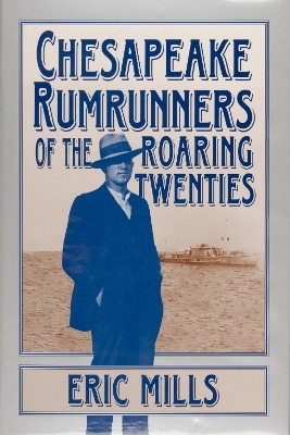 Chesapeake Rumrunners of the Roaring Twenties - Eric Mills