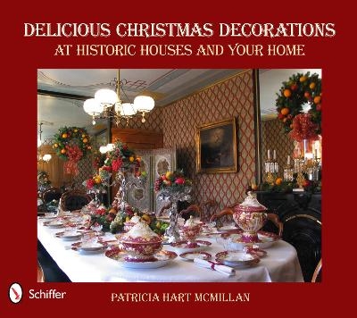Delicious Christmas Decorations at Historic Houses and Your Home - Patricia Hart McMillan