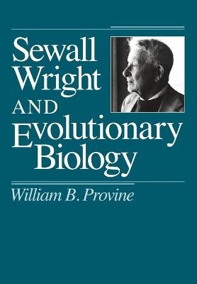 Sewall Wright and Evolutionary Biology - William B. Provine