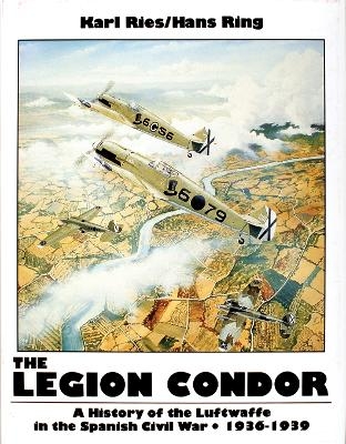 The Legion Condor 1936-1939 - Karl Ries, Hans Ring