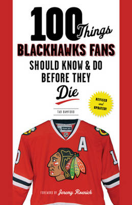 100 Things Blackhawks Fans Should Know & Do Before They Die - Tab Bamford