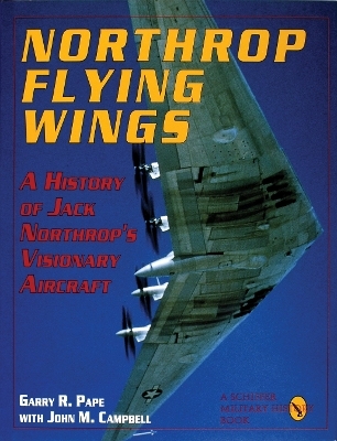 Northrop Flying Wings - John M. Campbell, Garry R. Pape