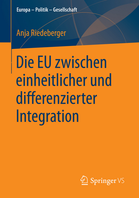 Die EU zwischen einheitlicher und differenzierter Integration -  Anja Riedeberger