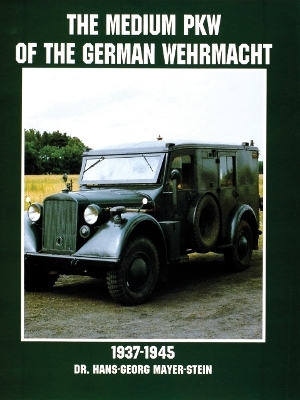 The Medium PKW of the German Wehrmacht 1937-1945 - Hans-Georg Mayer-Stein