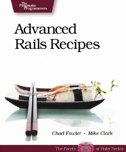 Advanced Rails Recipes - Mike Clark, Chad Fowler