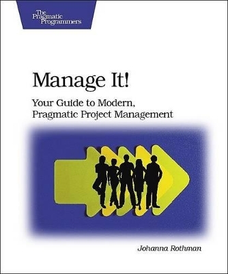 Manage It! Your Guide to Modern, Pragmatic Project  Mangagement - Johanna Rothman