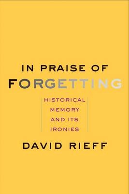 In Praise of Forgetting -  Rieff David Rieff