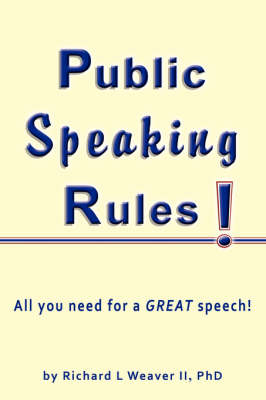 Public Speaking Rules! - Richard L Weaver II