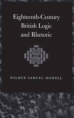 Eighteenth-Century British Logic And Rhetoric - W.S. Howell